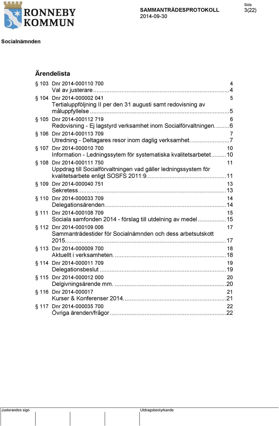 ... 7 107 Dnr 2014-000010 700 10 Information - Ledningssytem för systematiska kvalitetsarbetet.