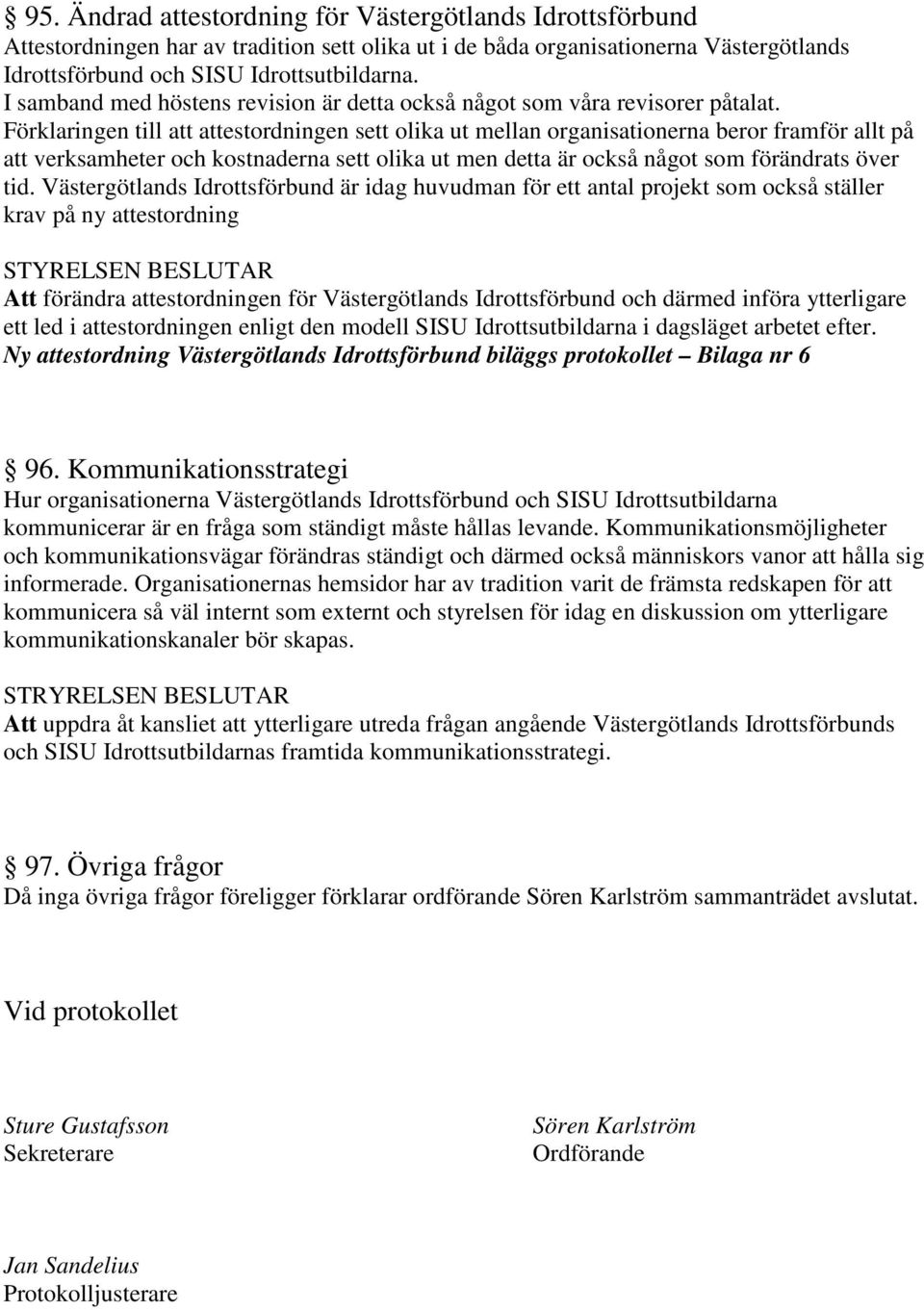 Förklaringen till att attestordningen sett olika ut mellan organisationerna beror framför allt på att verksamheter och kostnaderna sett olika ut men detta är också något som förändrats över tid.