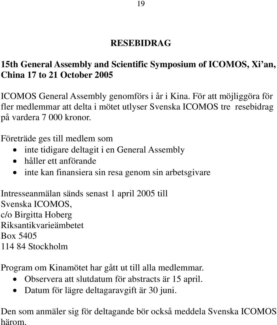 Företräde ges till medlem som inte tidigare deltagit i en General Assembly håller ett anförande inte kan finansiera sin resa genom sin arbetsgivare Intresseanmälan sänds senast 1 april 2005