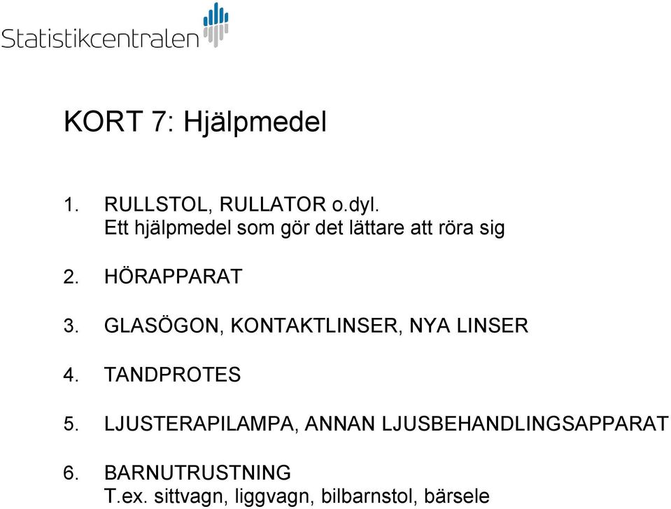 GLASÖGON, KONTAKTLINSER, NYA LINSER 4. TANDPROTES 5.