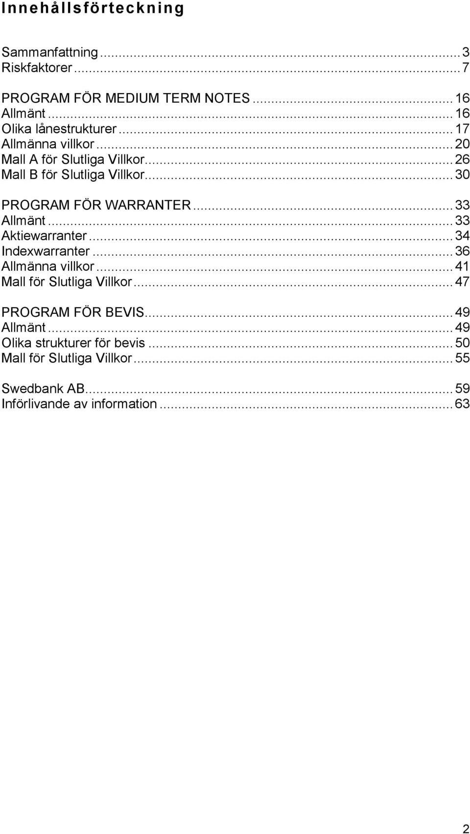 .. 33 Aktiewarranter... 34 Indexwarranter... 36 Allmänna villkor... 41 Mall för Slutliga Villkor... 47 PROGRAM FÖR BEVIS.