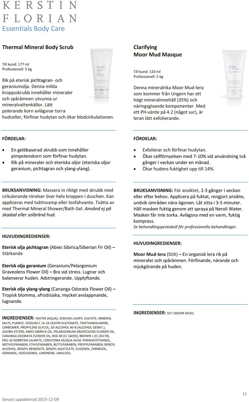 Clarifying Moor Mud Masque Till kund: 133 ml Professionell: 5 kg Denna mineralrika Moor Mud-lera som kommer från Ungern har ett högt mineralinnehåll (35%) och näringsgivande komponenter.