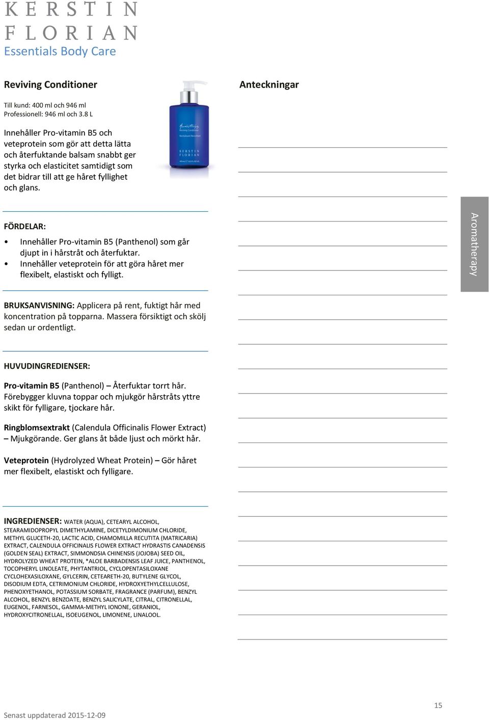 Innehåller Pro-vitamin B5 (Panthenol) som går djupt in i hårstråt och återfuktar. Innehåller veteprotein för att göra håret mer flexibelt, elastiskt och fylligt.