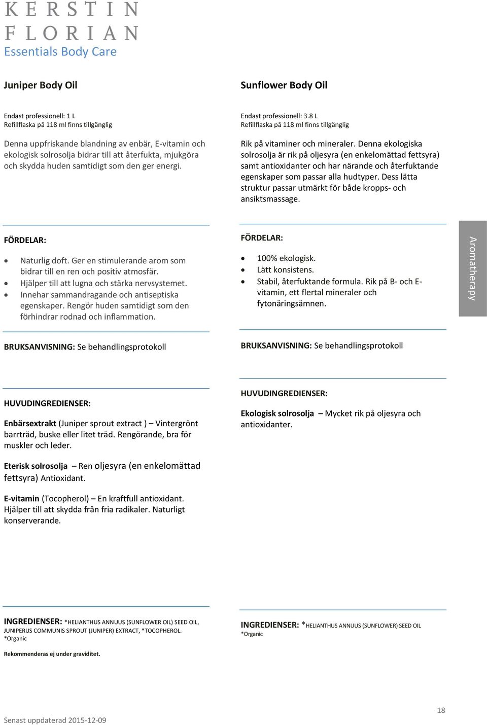 Denna ekologiska solrosolja är rik på oljesyra (en enkelomättad fettsyra) samt antioxidanter och har närande och återfuktande egenskaper som passar alla hudtyper.