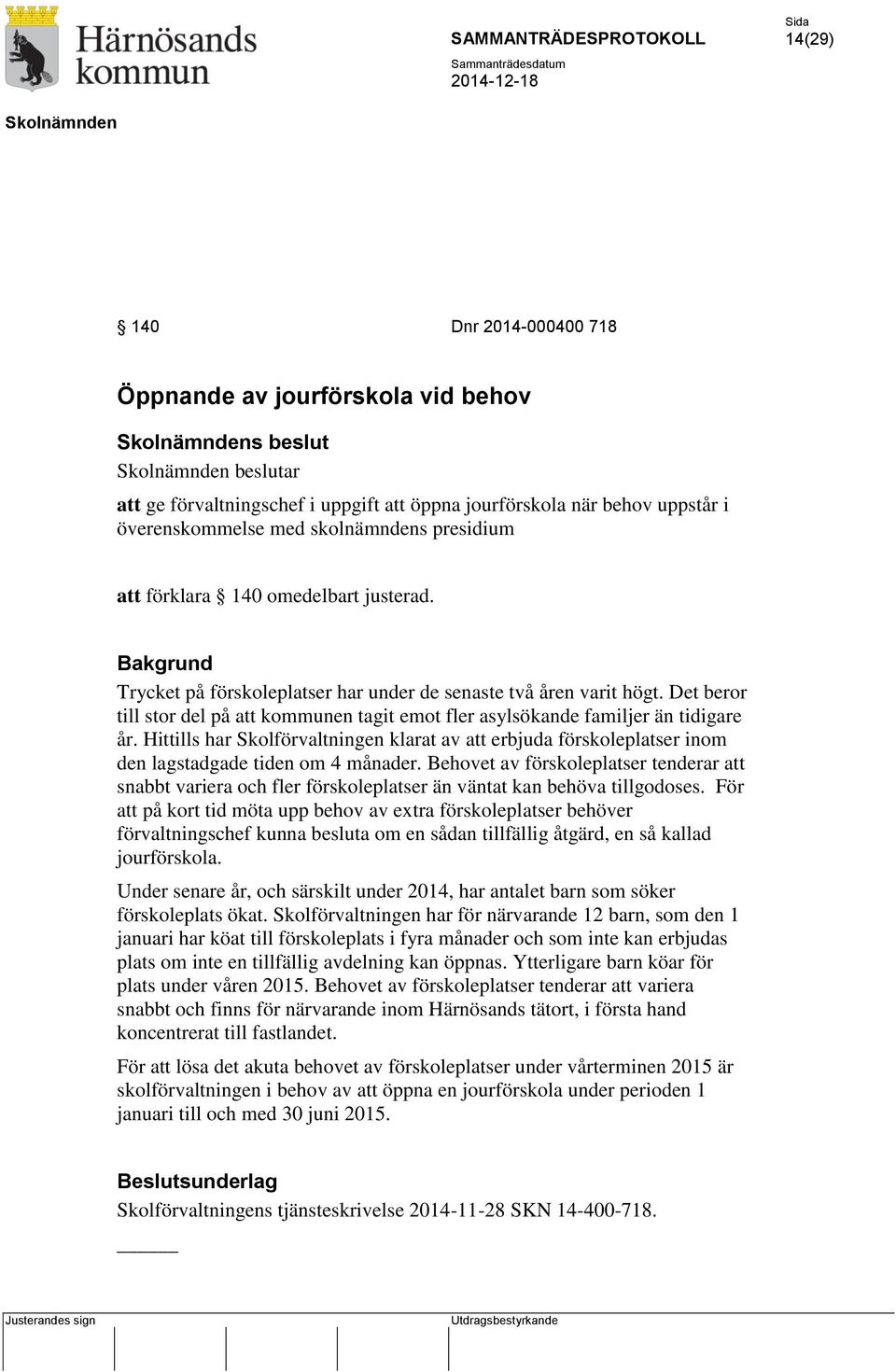 Det beror till stor del på att kommunen tagit emot fler asylsökande familjer än tidigare år.