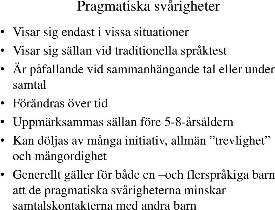 5-8-årsåldern Kan döljas av många initiativ, allmän trevlighet och mångordighet Generellt gäller för både