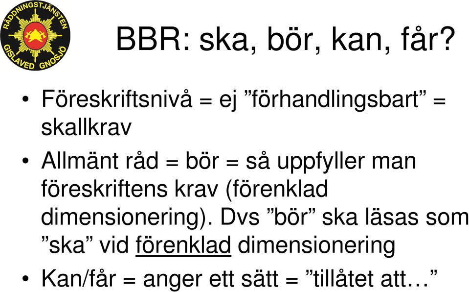 bör = så uppfyller man föreskriftens krav (förenklad