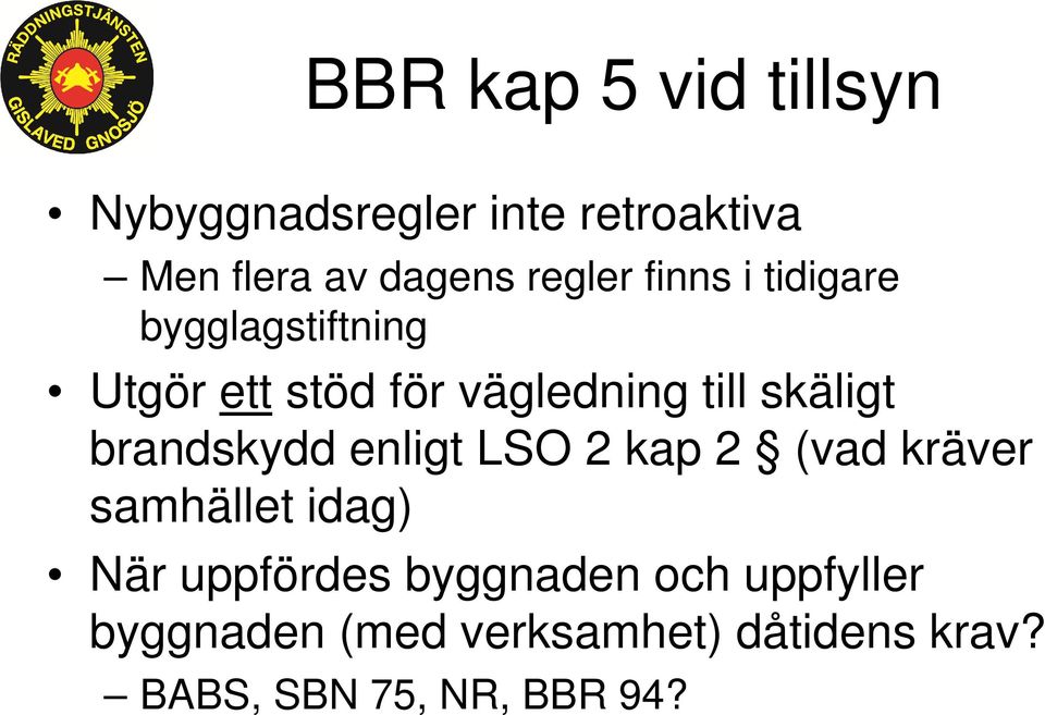 skäligt brandskydd enligt LSO 2 kap 2 (vad kräver samhället idag) När uppfördes