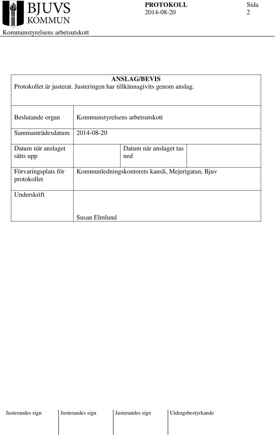 Beslutande organ Sammanträdesdatum Datum när anslaget sätts upp