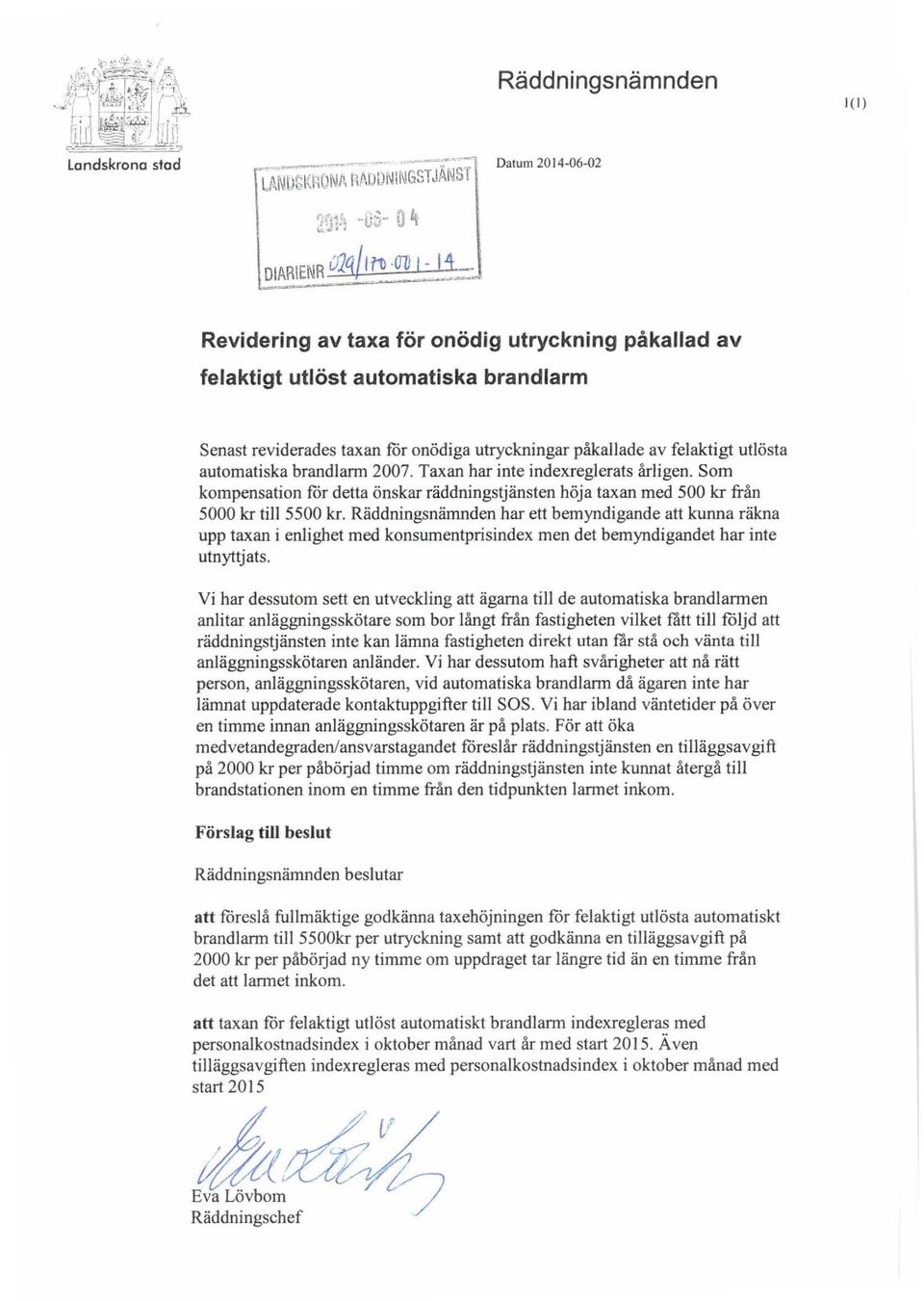 2007. Taxan har inte indexreglerats årligen. Som kompensation för detta önskar räddningstjänsten höja taxan med 500 kr från 5000 kr till 5500 kr.