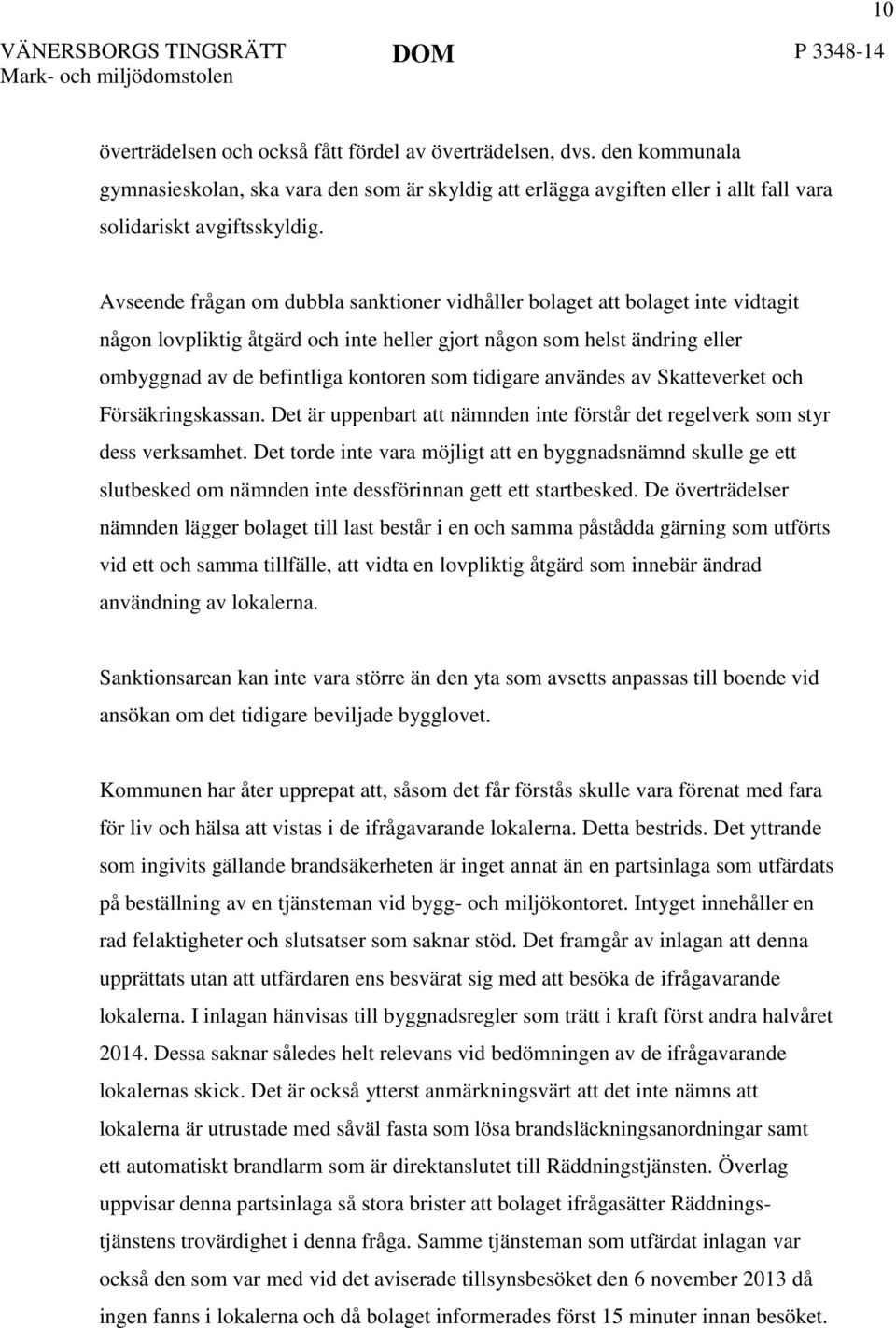 tidigare användes av Skatteverket och Försäkringskassan. Det är uppenbart att nämnden inte förstår det regelverk som styr dess verksamhet.