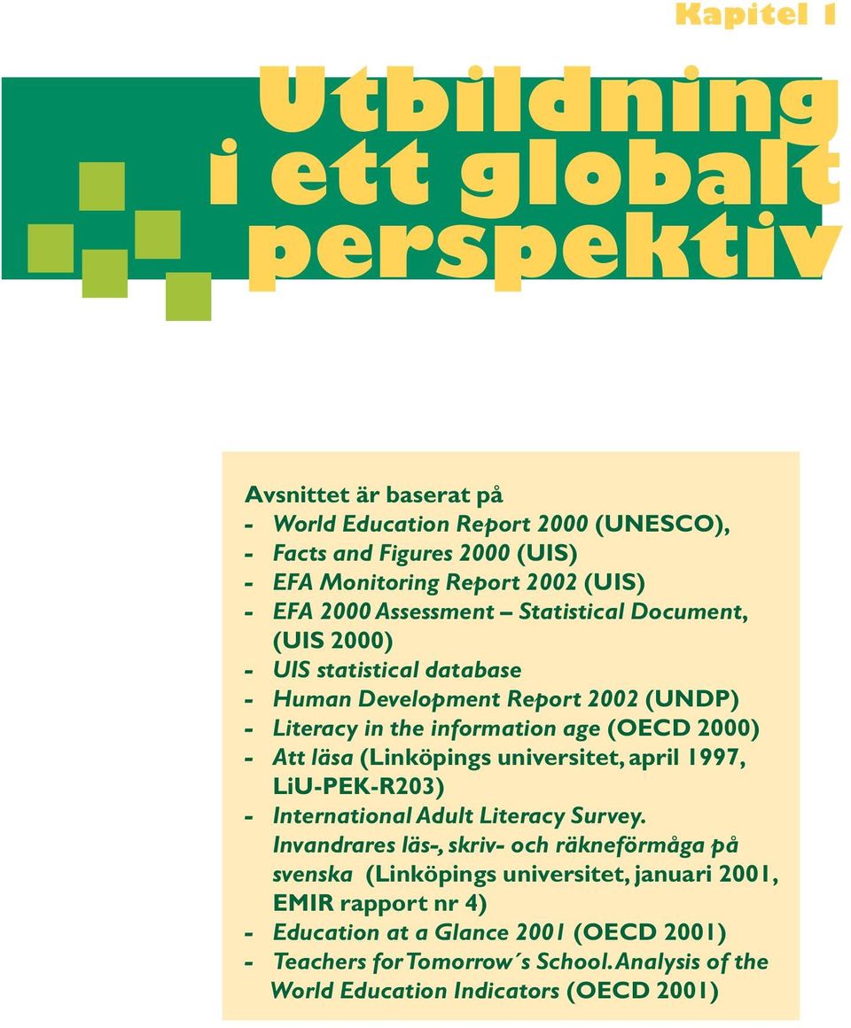2000) - Att läsa (Linköpings universitet, april 1997, LiU-PEK-R203) - International Adult Literacy Survey.