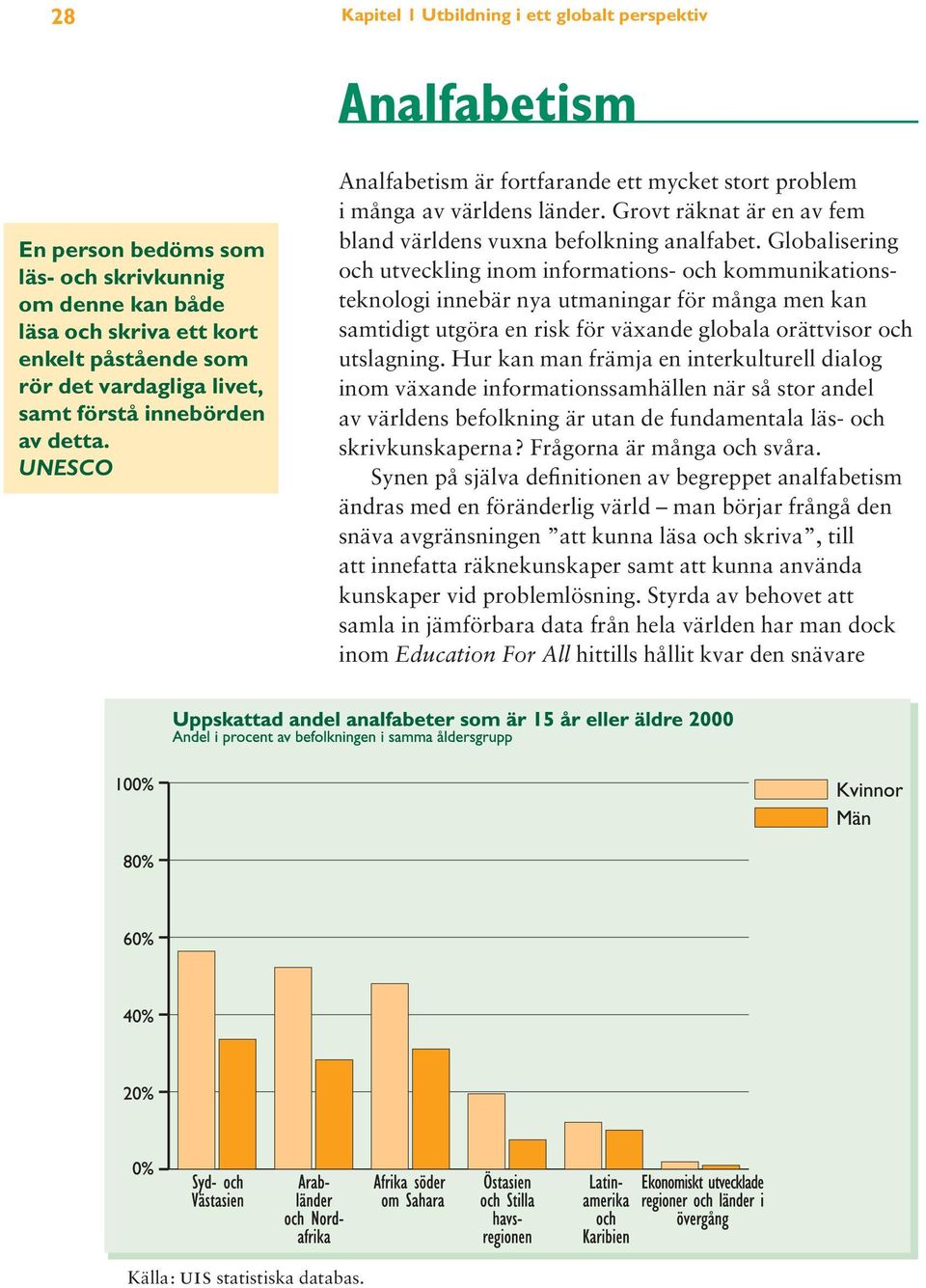 Globalisering och utveckling inom informations- och kommunikationsteknologi innebär nya utmaningar för många men kan samtidigt utgöra en risk för växande globala orättvisor och utslagning.