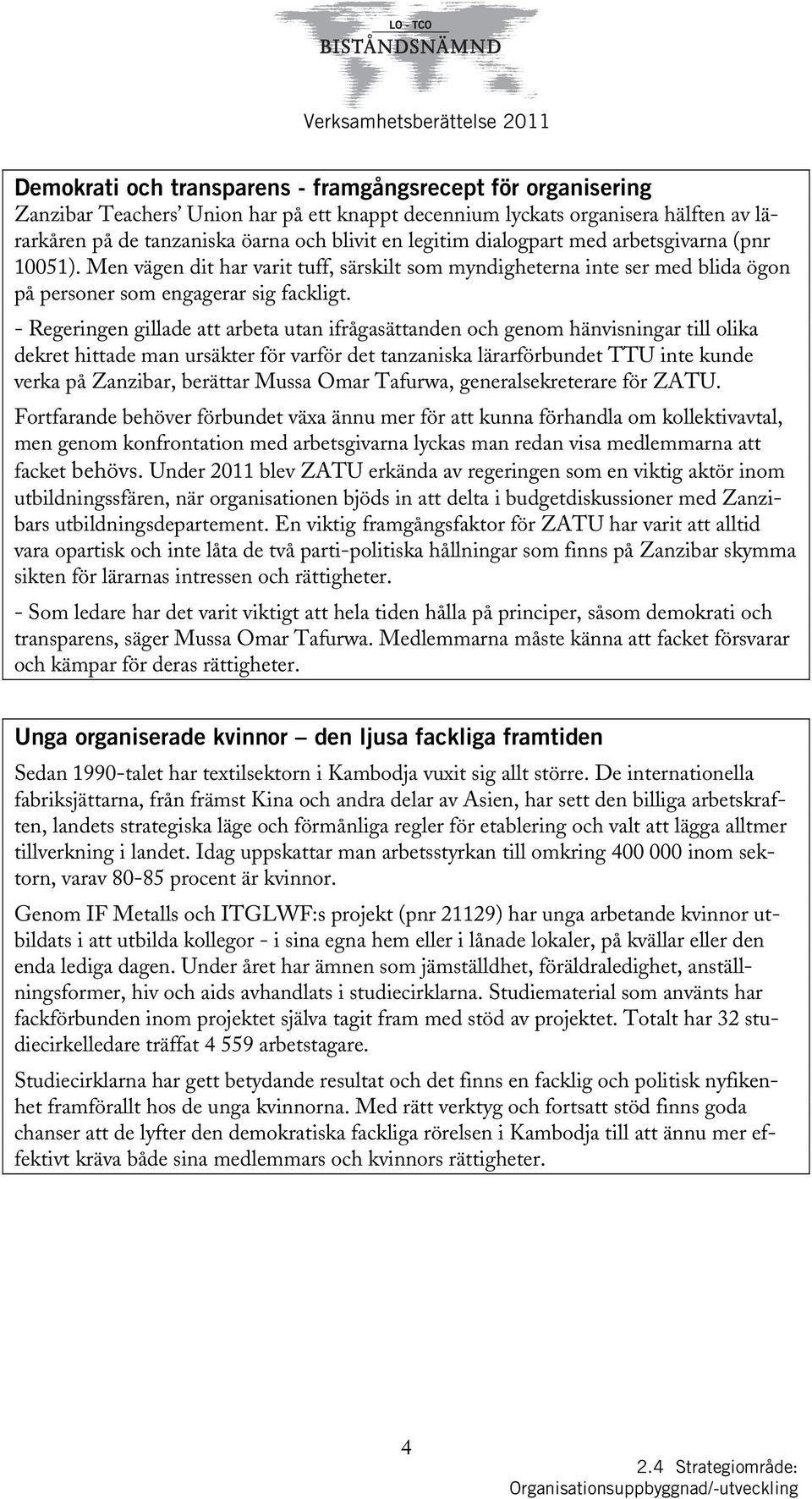 - Regeringen gillade att arbeta utan ifrågasättanden och genom hänvisningar till olika dekret hittade man ursäkter för varför det tanzaniska lärarförbundet TTU inte kunde verka på Zanzibar, berättar