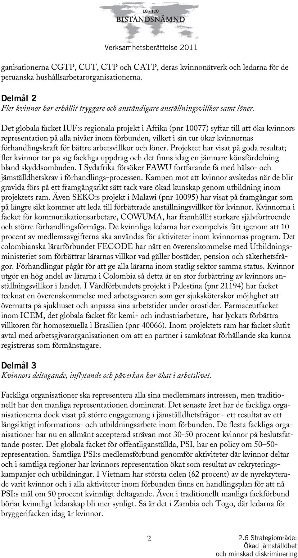 Det globala facket IUF:s regionala projekt i Afrika (pnr 10077) syftar till att öka kvinnors representation på alla nivåer inom förbunden, vilket i sin tur ökar kvinnornas förhandlingskraft för