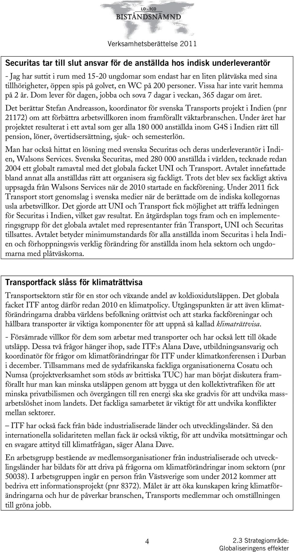 Det berättar Stefan Andreasson, koordinator för svenska Transports projekt i Indien (pnr 21172) om att förbättra arbetsvillkoren inom framförallt väktarbranschen.