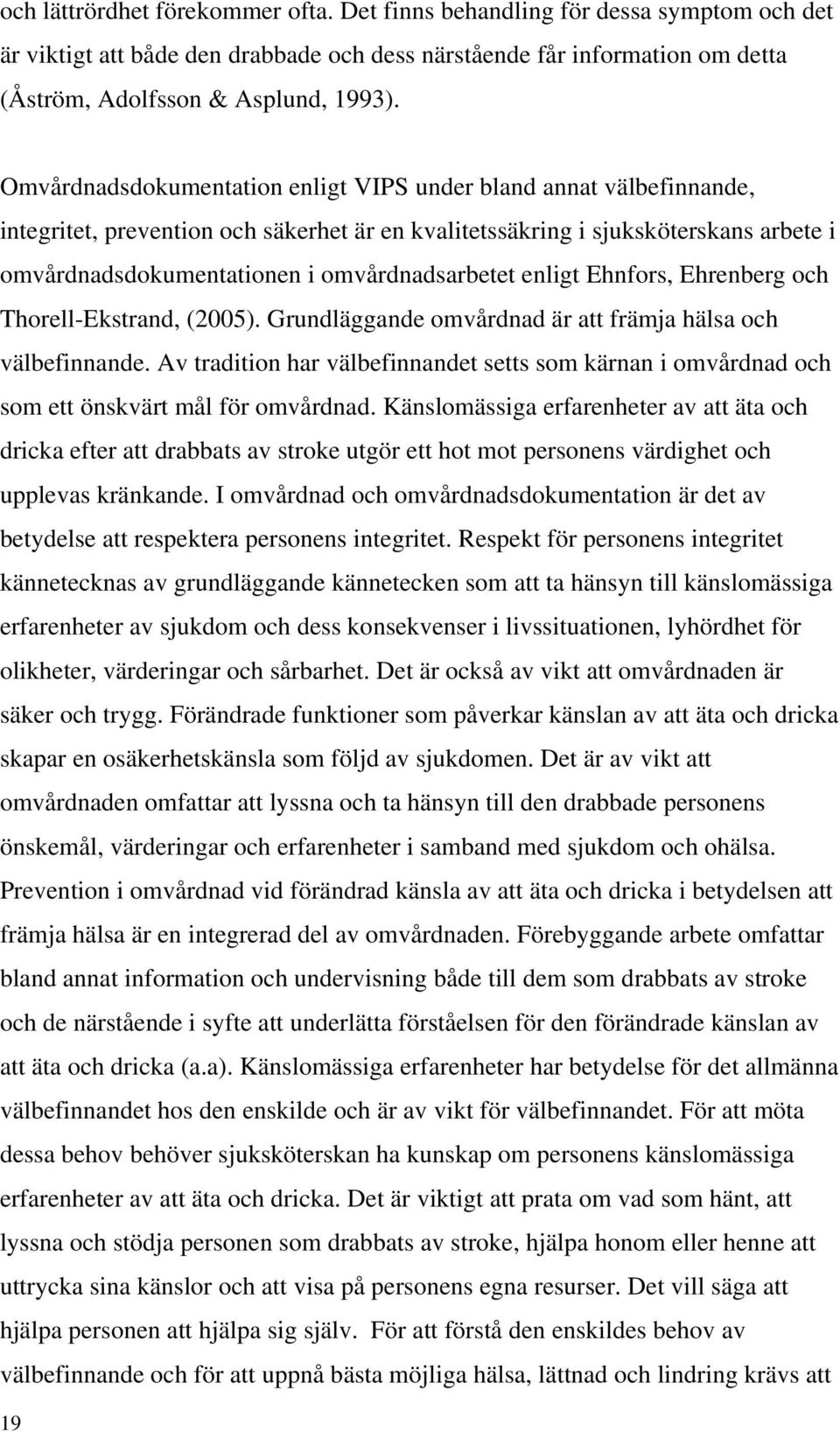 omvårdnadsarbetet enligt Ehnfors, Ehrenberg och Thorell-Ekstrand, (2005). Grundläggande omvårdnad är att främja hälsa och välbefinnande.