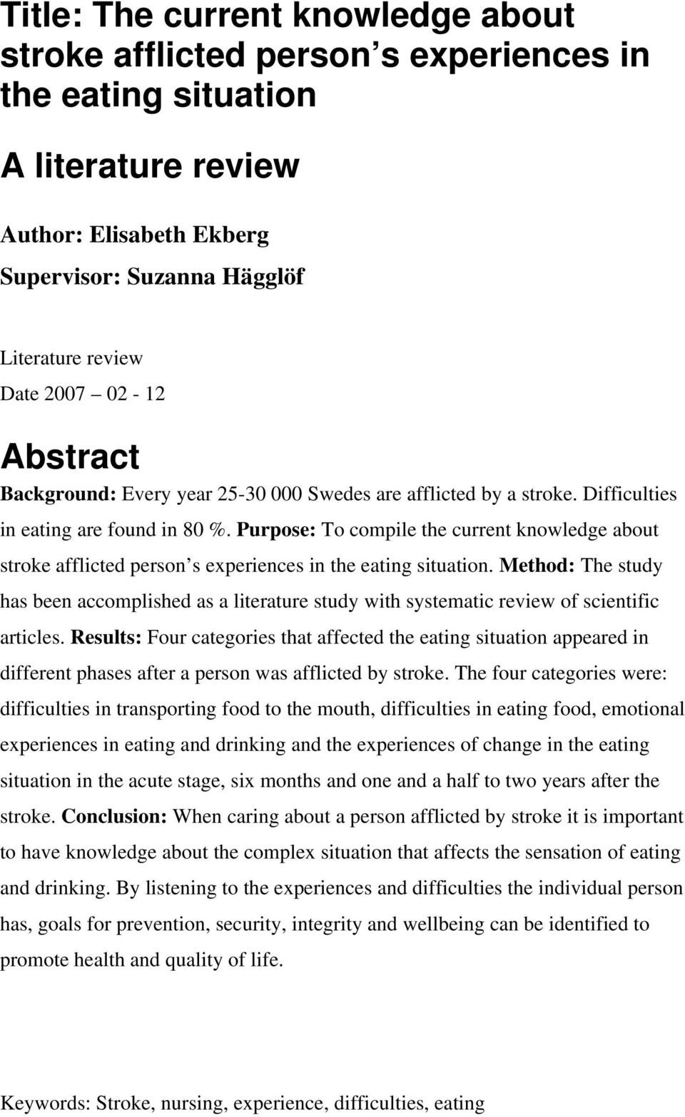 Purpose: To compile the current knowledge about stroke afflicted person s experiences in the eating situation.