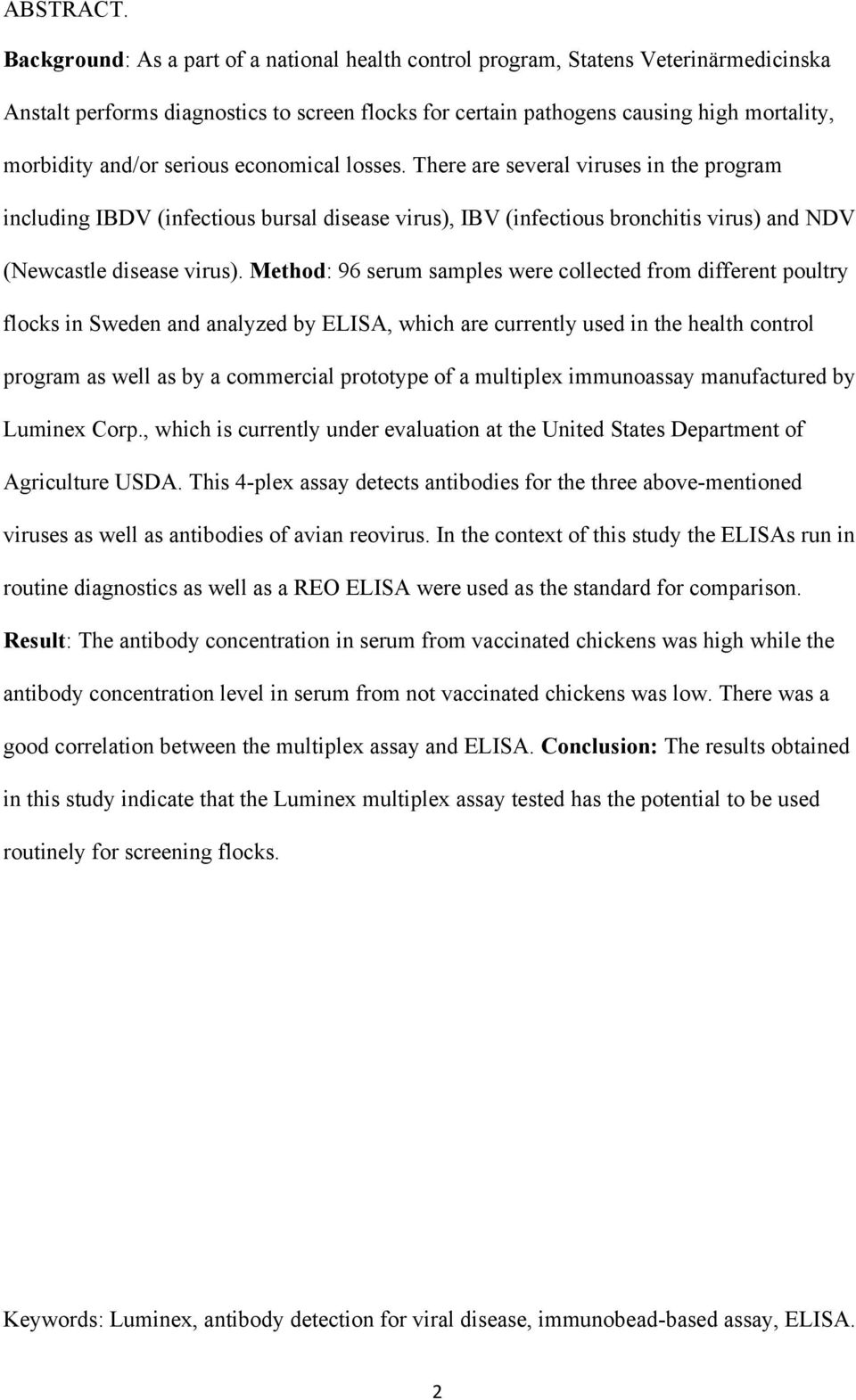 serious economical losses. There are several viruses in the program including IBDV (infectious bursal disease virus), IBV (infectious bronchitis virus) and NDV (Newcastle disease virus).