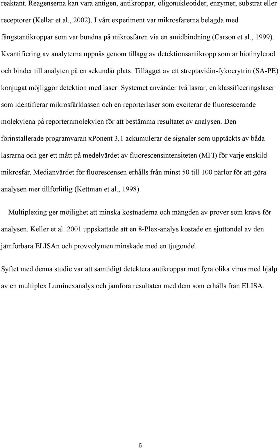 Kvantifiering av analyterna uppnås genom tillägg av detektionsantikropp som är biotinylerad och binder till analyten på en sekundär plats.