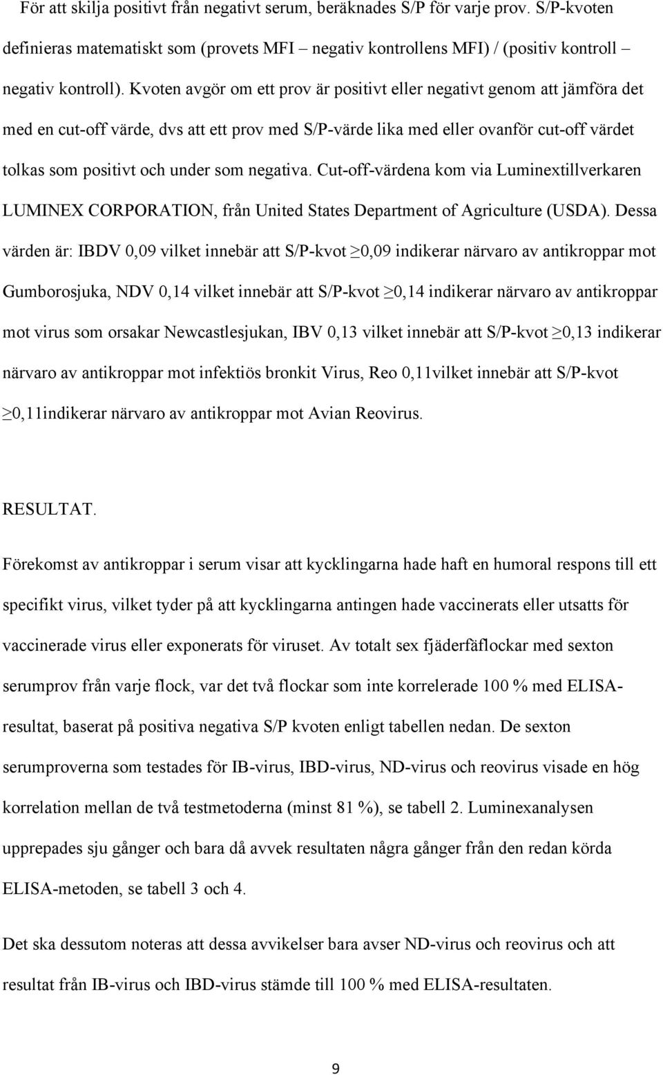 negativa. Cut-off-värdena kom via Luminextillverkaren LUMINEX CORPORATION, från United States Department of Agriculture (USDA).