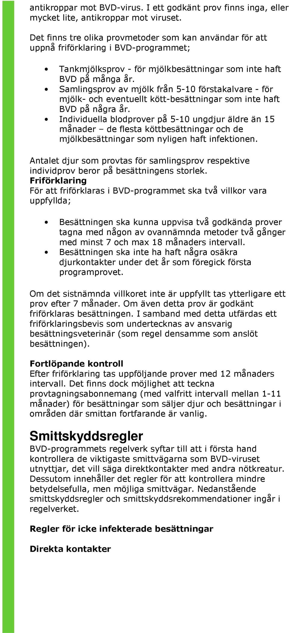 Samlingsprov av mjölk från 5-10 förstakalvare - för mjölk- och eventuellt kött-besättningar som inte haft BVD på några år.