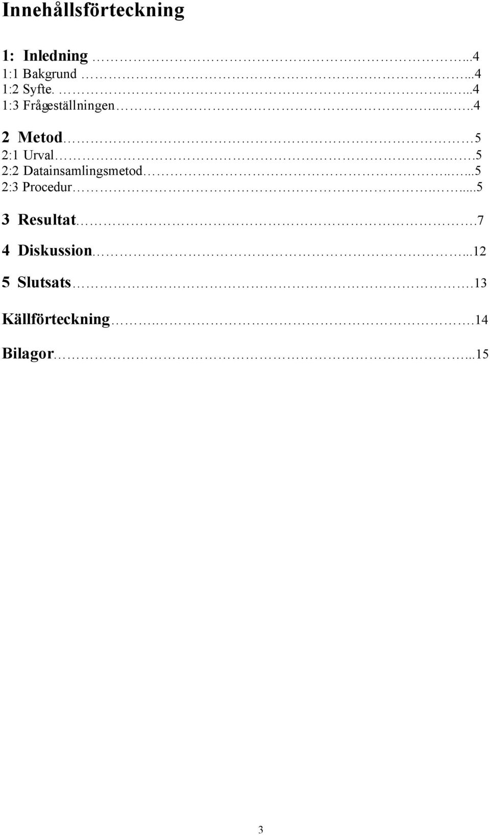 ..5 2:2 Datainsamlingsmetod.....5 2:3 Procedur....5 3 Resultat.