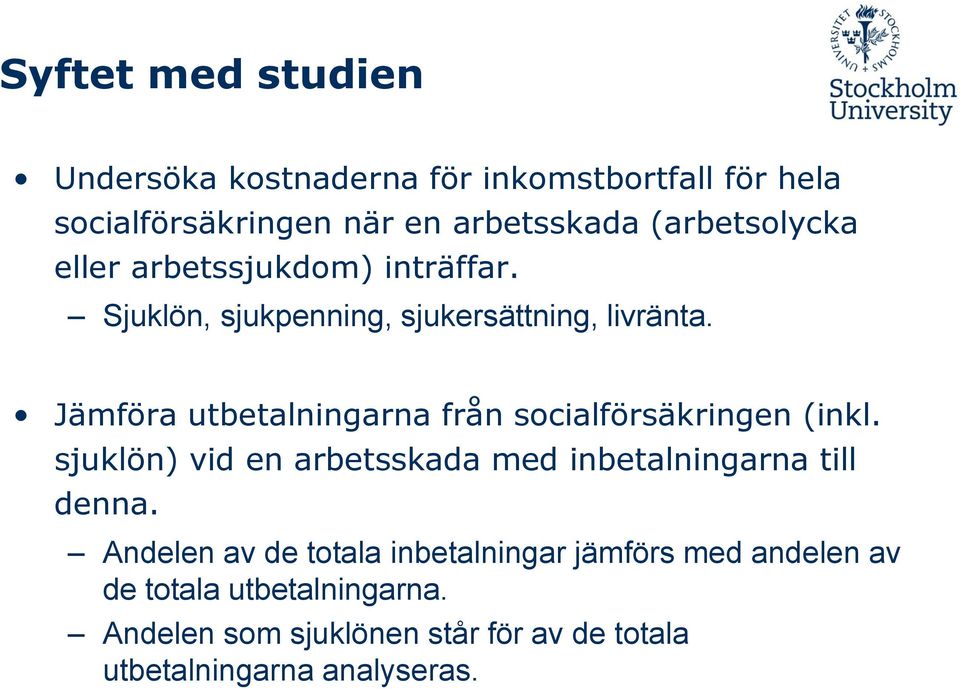 Jämföra utbetalningarna från socialförsäkringen (inkl. sjuklön) vid en arbetsskada med inbetalningarna till denna.