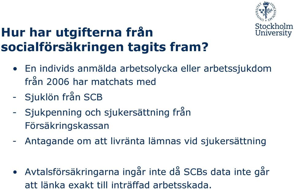 från SCB - Sjukpenning och sjukersättning från Försäkringskassan - Antagande om att