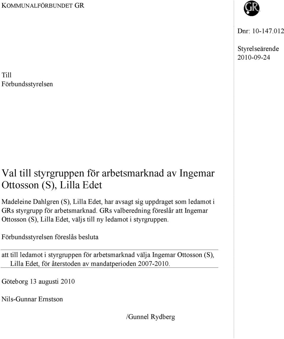 Dahlgren (S), Lilla Edet, har avsagt sig uppdraget som ledamot i GRs styrgrupp för arbetsmarknad.