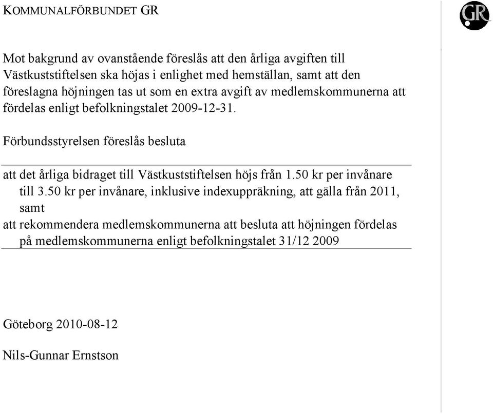 Förbundsstyrelsen föreslås besluta att det årliga bidraget till Västkuststiftelsen höjs från 1.50 kr per invånare till 3.