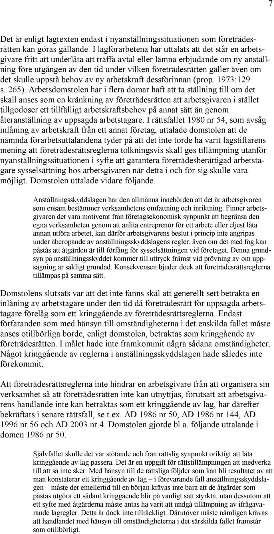 även om det skulle uppstå behov av ny arbetskraft dessförinnan (prop. 1973:129 s. 265).