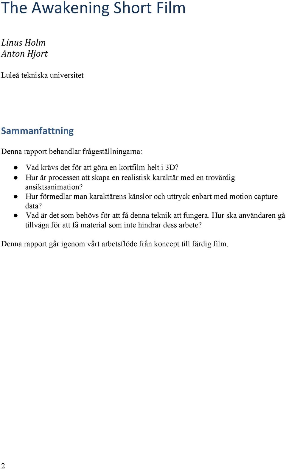 Hur förmedlar man karaktärens känslor och uttryck enbart med motion capture data? Vad är det som behövs för att få denna teknik att fungera.