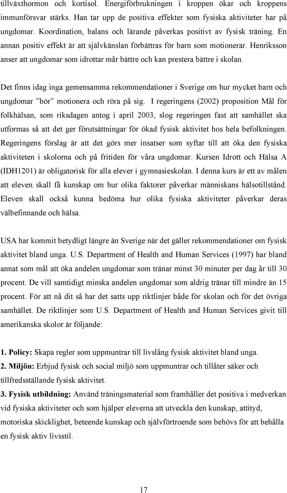 Henriksson anser att ungdomar som idrottar mår bättre och kan prestera bättre i skolan.