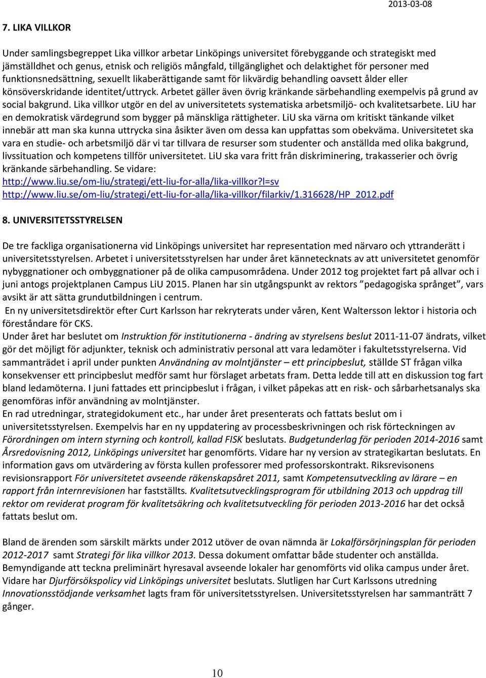 för personer med funktionsnedsättning, sexuellt likaberättigande samt för likvärdig behandling oavsett ålder eller könsöverskridande identitet/uttryck.