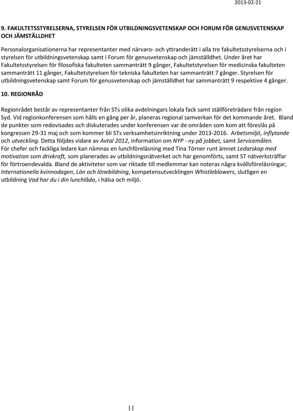 fakultetsstyrelserna och i styrelsen för utbildningsvetenskap samt i Forum för genusvetenskap och jämställdhet.