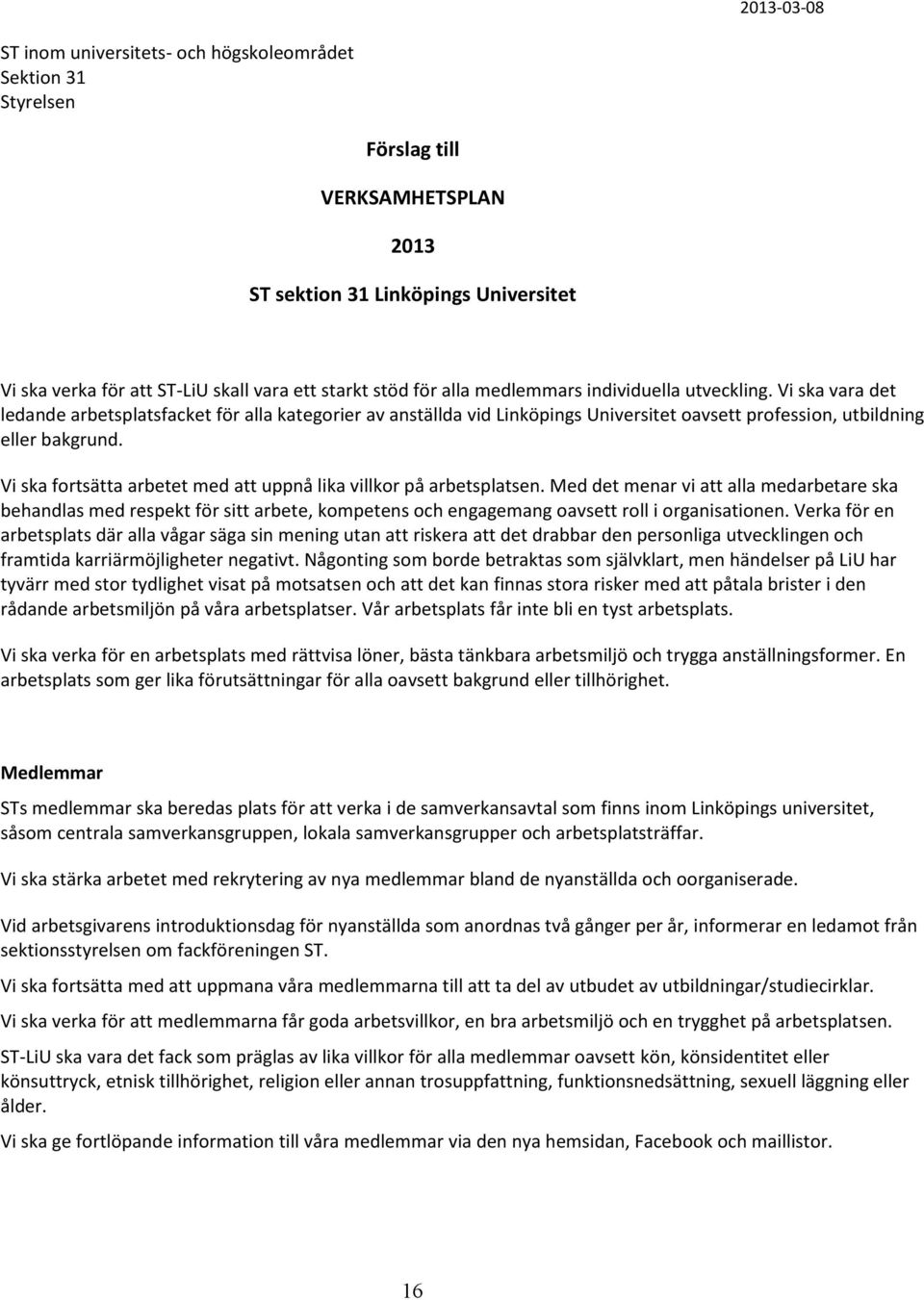 Vi ska fortsätta arbetet med att uppnå lika villkor på arbetsplatsen.