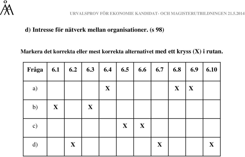 alternativet med ett kryss () i rutan. Fråga 6.