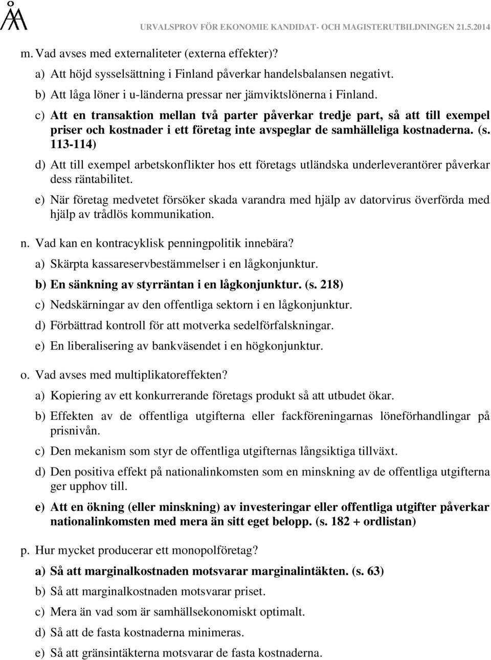 113-114) d) Att till exempel arbetskonflikter hos ett företags utländska underleverantörer påverkar dess räntabilitet.