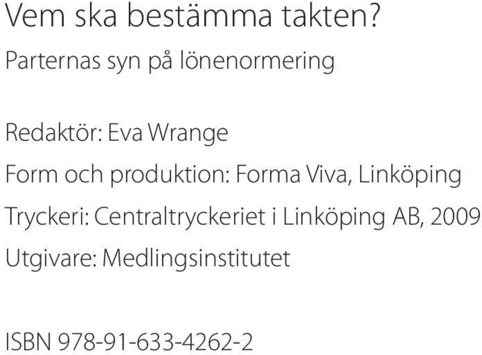 Form och produktion: Forma Viva, Linköping Tryckeri: