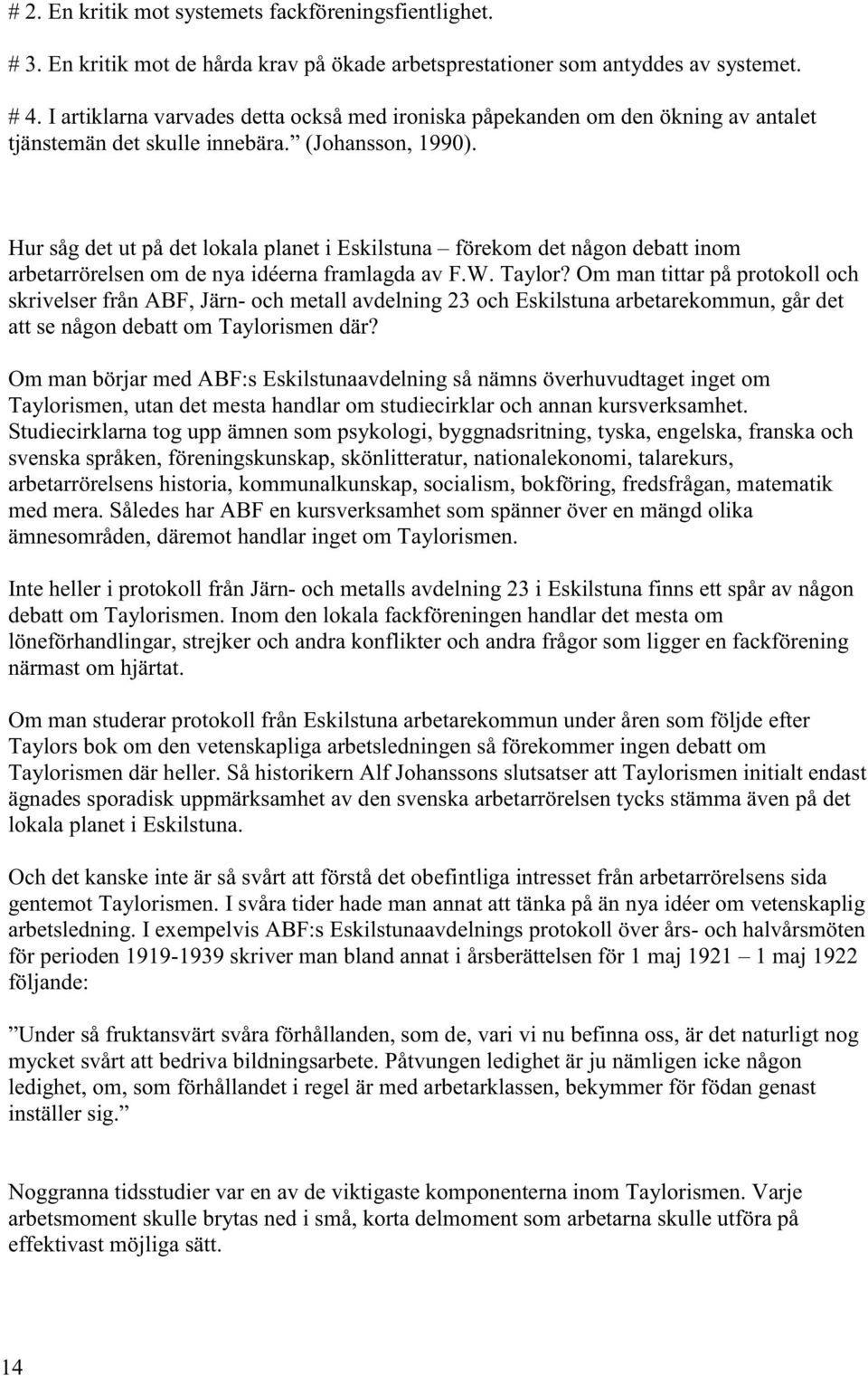 Hur såg det ut på det lokala planet i Eskilstuna förekom det någon debatt inom arbetarrörelsen om de nya idéerna framlagda av F.W. Taylor?