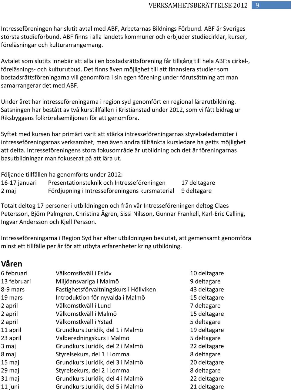 Avtalet som slutits innebär att alla i en bostadsrättsförening får tillgång till hela ABF:s cirkel, föreläsnings och kulturutbud.