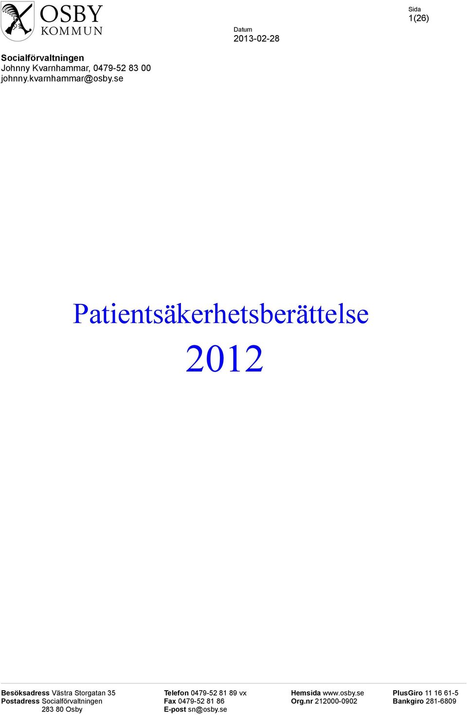 se Patientsäkerhetsberättelse 2012 Besöksadress Västra Storgatan 35 Postadress