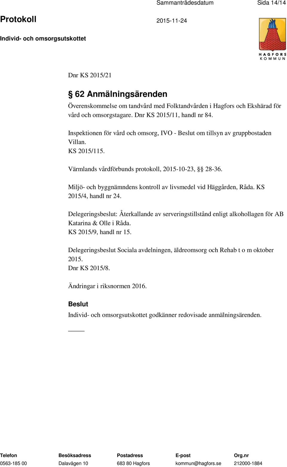 Miljö- och byggnämndens kontroll av livsmedel vid Häggården, Råda. KS 2015/4, handl nr 24.