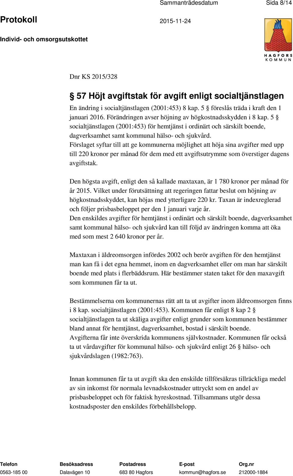 Förslaget syftar till att ge kommunerna möjlighet att höja sina avgifter med upp till 220 kronor per månad för dem med ett avgiftsutrymme som överstiger dagens avgiftstak.