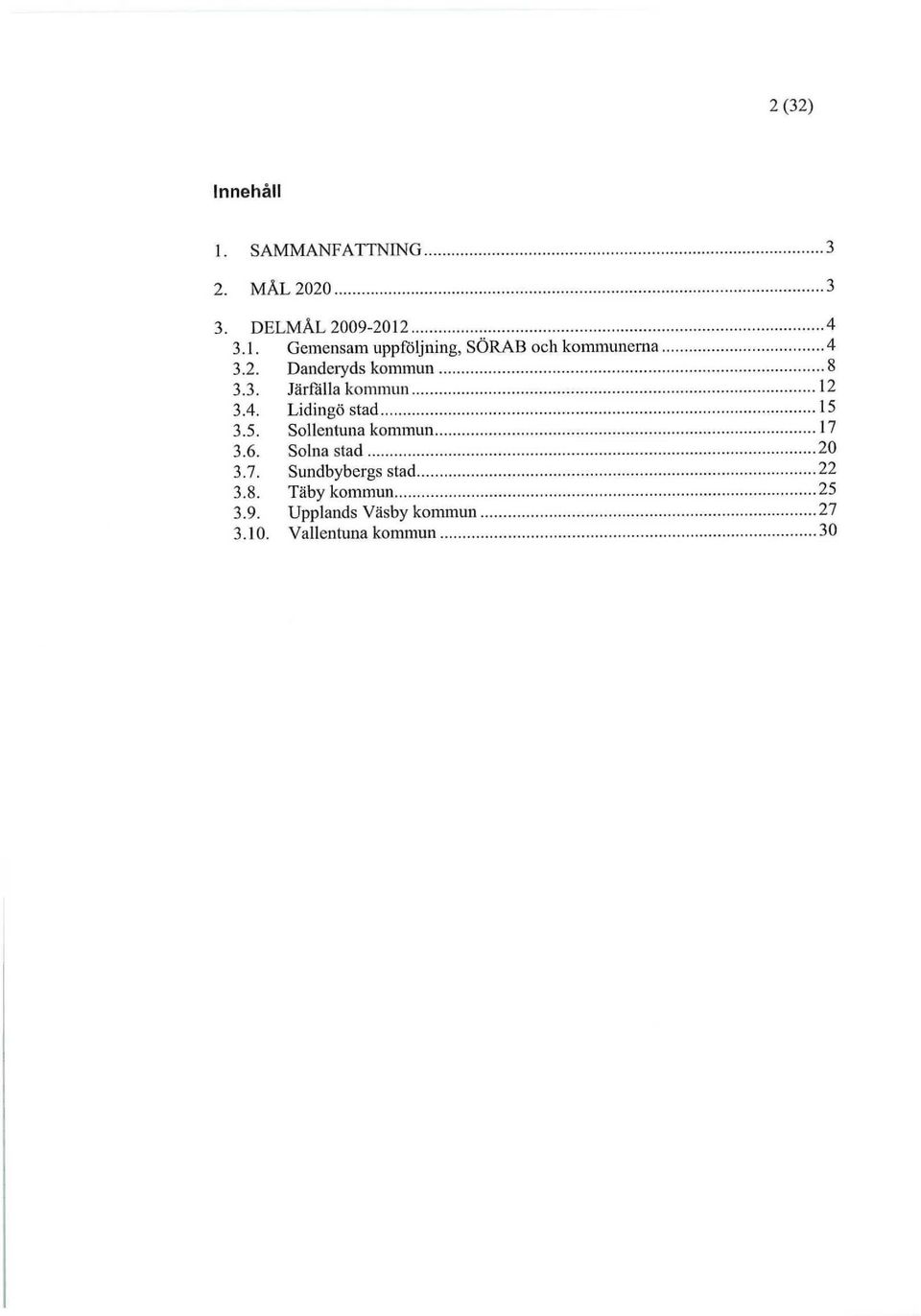 3.5. Sollentuna kommun 17 3.6. Solna stad 20 3.7. Sundbybergs stad 22 3.8.