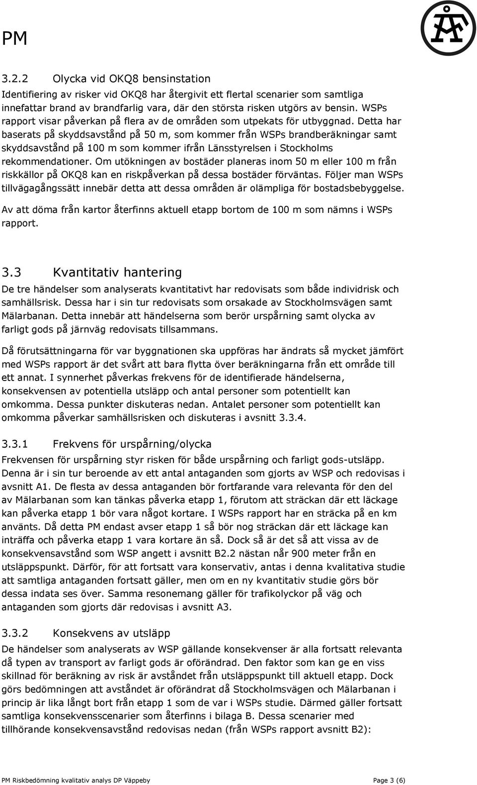 Detta har baserats på skyddsavstånd på 50 m, som kommer från WSPs brandberäkningar samt skyddsavstånd på 100 m som kommer ifrån Länsstyrelsen i Stockholms rekommendationer.