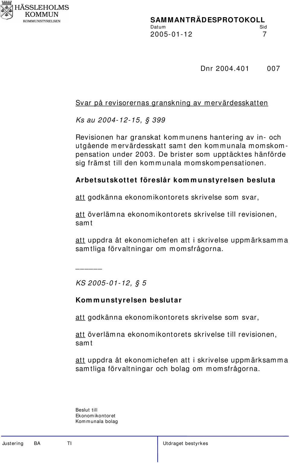 under 2003. De brister som upptäcktes hänförde sig främst till den kommunala momskompensationen.