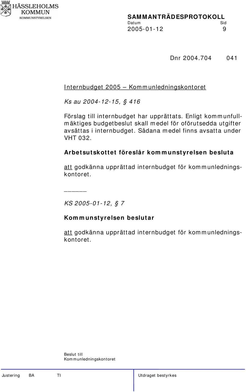 Enligt kommunfullmäktiges budgetbeslut skall medel för oförutsedda utgifter avsättas i internbudget.