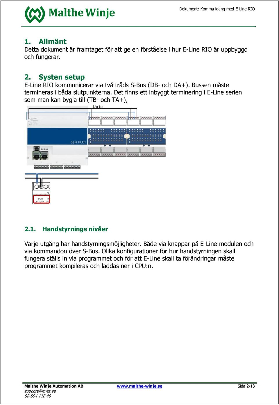 Det finns ett inbyggt terminering i E-Line serien som man kan bygla till (TB- och TA+), 2.1. Handstyrnings nivåer Varje utgång har handstyrningsmöjligheter.